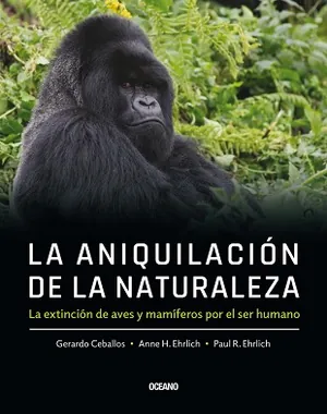 Aniquilación de la naturaleza, La. La extinción de aves y mamíferos por el ser humano.