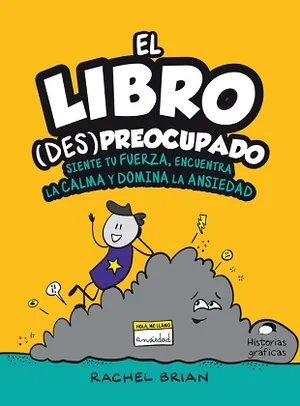 El libro (des) preocupado. Siente tu fuerza, encuentra la calma y domina la ansiedad.