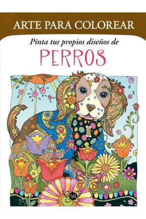 ARTE PARA COLOREAR. PINTA TUS PROPIOS DISEÑOS DE PERROS