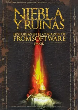 NIEBLA Y RUINAS. HISTORIAS EN EL CORAZÓN DE FROMSOFTWARE