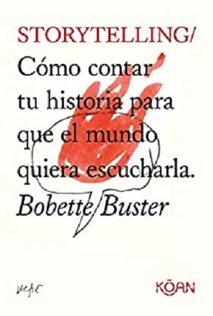 Storytelling: Cómo contar tu historia para que el mundo quiera escucharla