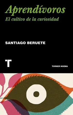 Aprendívoros. el cultivo de la curiosidad