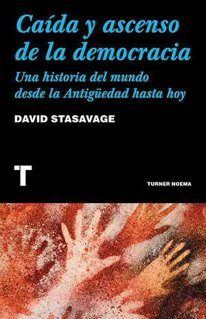 Caída y ascenso de la democracia: Una historia del mundo desde la Antigüedad hasta hoy