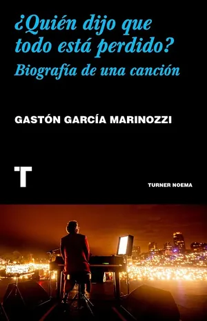 ¿Quién dijo que todo está perdido?: Biografía de una canción