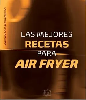 Las mejores recetas para AIR FRYER