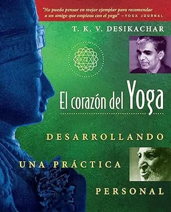 El corazón del Yoga: Desarrollando una practica personal