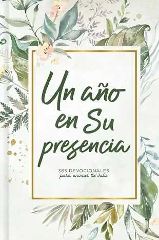 Un Año En Su Presencia.365 Devocionales para Animar tu Vida