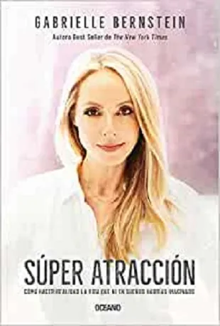 Super atracción. Cómo hacer realidad la vida que ni en sueños habrías imaginado.
