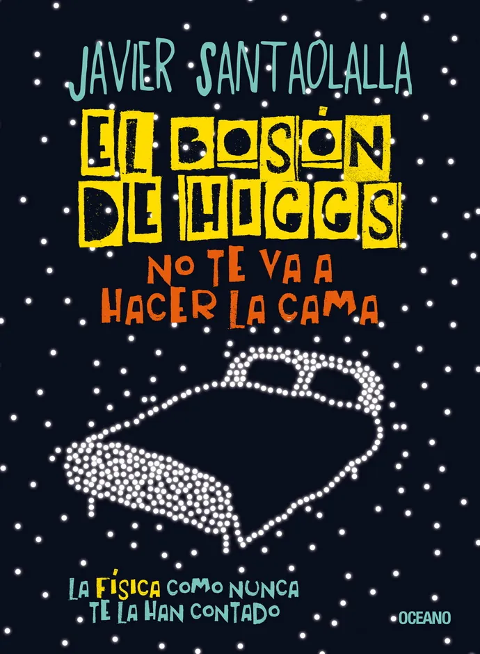 El bosón de Higgs no te va a hacer la cama. La física como nunca te la han contado