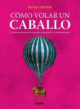 Cómo volar un caballo. La historia secreta de la creación, l