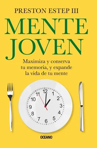 Mente joven. Maximiza y conserva tu memoria, y expande la vi