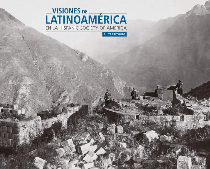 VISIONES DE LATINOAMÉRICA EN LA HISPANIC SOCIETY OF AMERICA. EL TERRITORIO