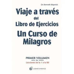 Viaje a través del libro de ejercicios de Un Curso de Milagros 1