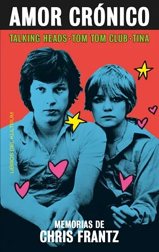 Amor crónico. Memorias de Chris Frantz