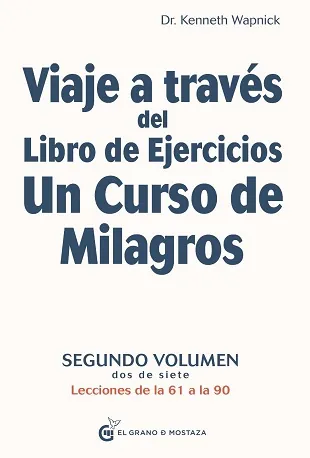 Viaje a traves del libro de ejercicios de un curso de milagros vol 2 (2 de 7) lecciones de la 61 a la 90