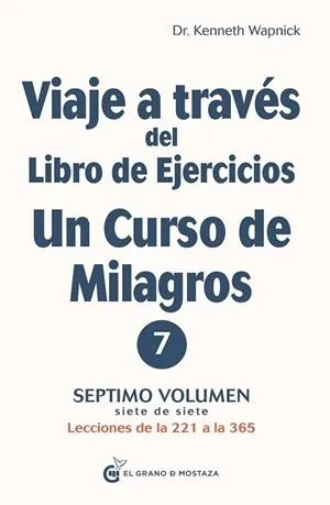 Viaje a través del Libro de ejercicios un curso de milagros 7: Lecciones de la 221 a la 365.