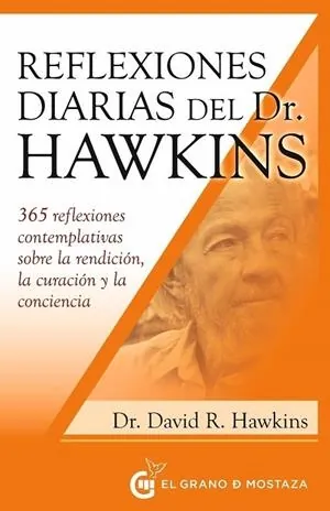 Reflexiones diarias del Dr. Hawkins: 365 reflexiones contemplativas sobre la rendición, la curación y la conciencia.