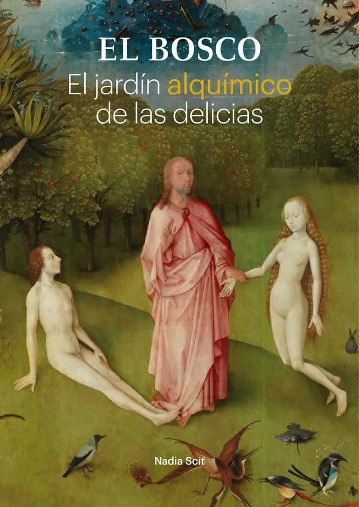 EL BOSCO. EL JARDÍN ALQUÍMICO DE LAS DELICIAS
