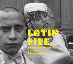 Latin Fire. Otras fotografías de un continente