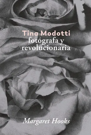 Tina Modotti. Fotógrafa y revolucionaria