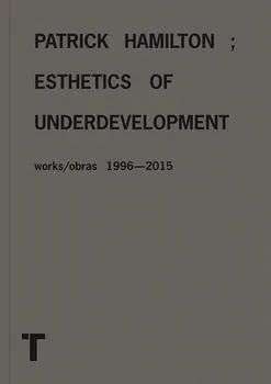 Patrick Hamilton - Esthetics of Underdevelopment