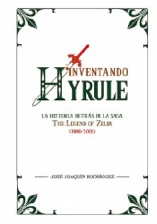 Inventando Hyrule: La historia detrás de la saga The Legend