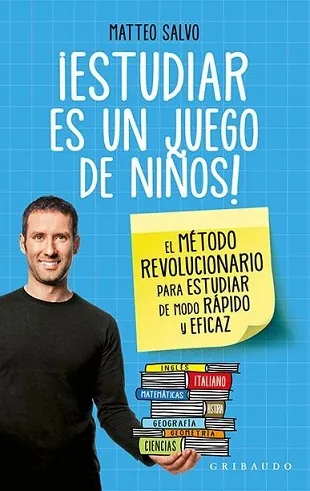 Estudiar es un juego de niños. El metodo revolucionario para estudiar de modo rapido y eficaz