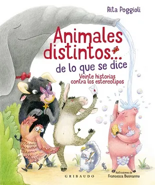 Animales distintos…de lo que se dice. Veinte historias contra los estereotipos