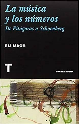 Música y los números, La: de Pitagoras a Schoenberg