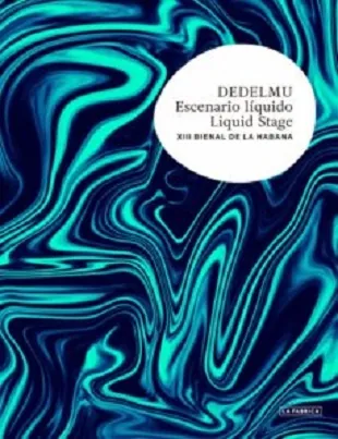 Deldelmu. Escenario líquido / Liquid Stage (XIII Bienal Habana)