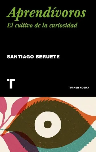 Aprendívoros. el cultivo de la curiosidad