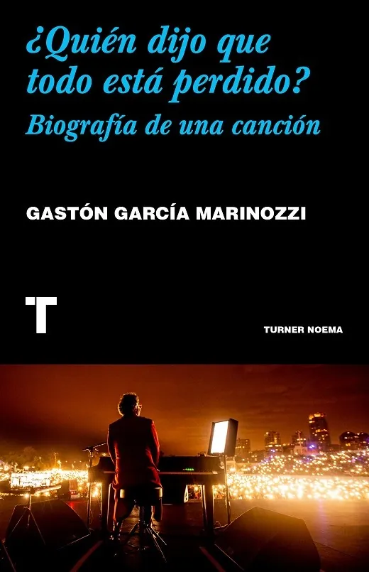 ¿Quién dijo que todo está perdido?: Biografía de una canción