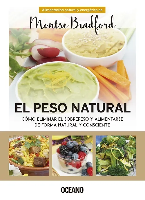 El peso natural: Cómo eliminar el sobrepeso y alimentarse de forma natural y consciente.