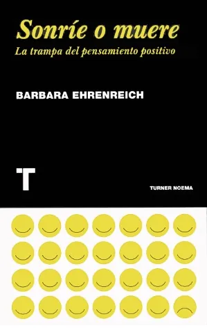 Sonrie o muere. la trampa del pensamiento positivo