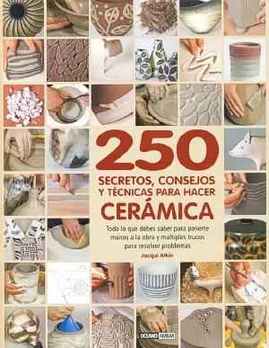 250 Secretos, consejos y tecnicas para hacer ceramica