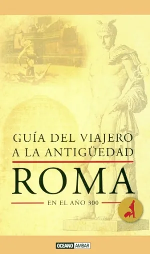 Roma en el año 300 (guia del viajero a la antiguedad)