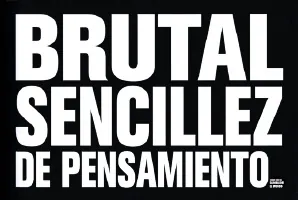 Brutal sencillez de pensamiento