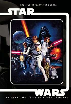 Star Wars. La creación de la trilogía original