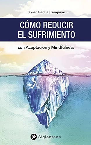 Cómo reducir el sufrimiento: con aceptación y mindfulness