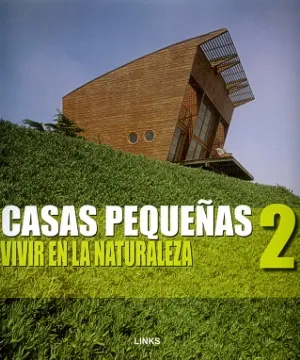 Casas pequeñas 2. vivir en la naturaleza